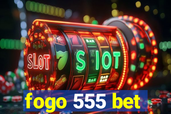 fogo 555 bet